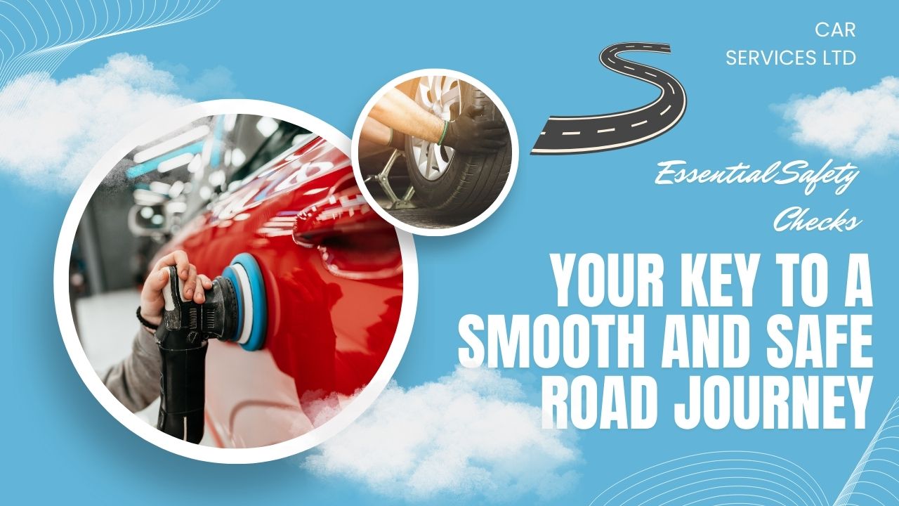 Essential Safety Checks: Your Key to a Smooth and Safe Road Journey