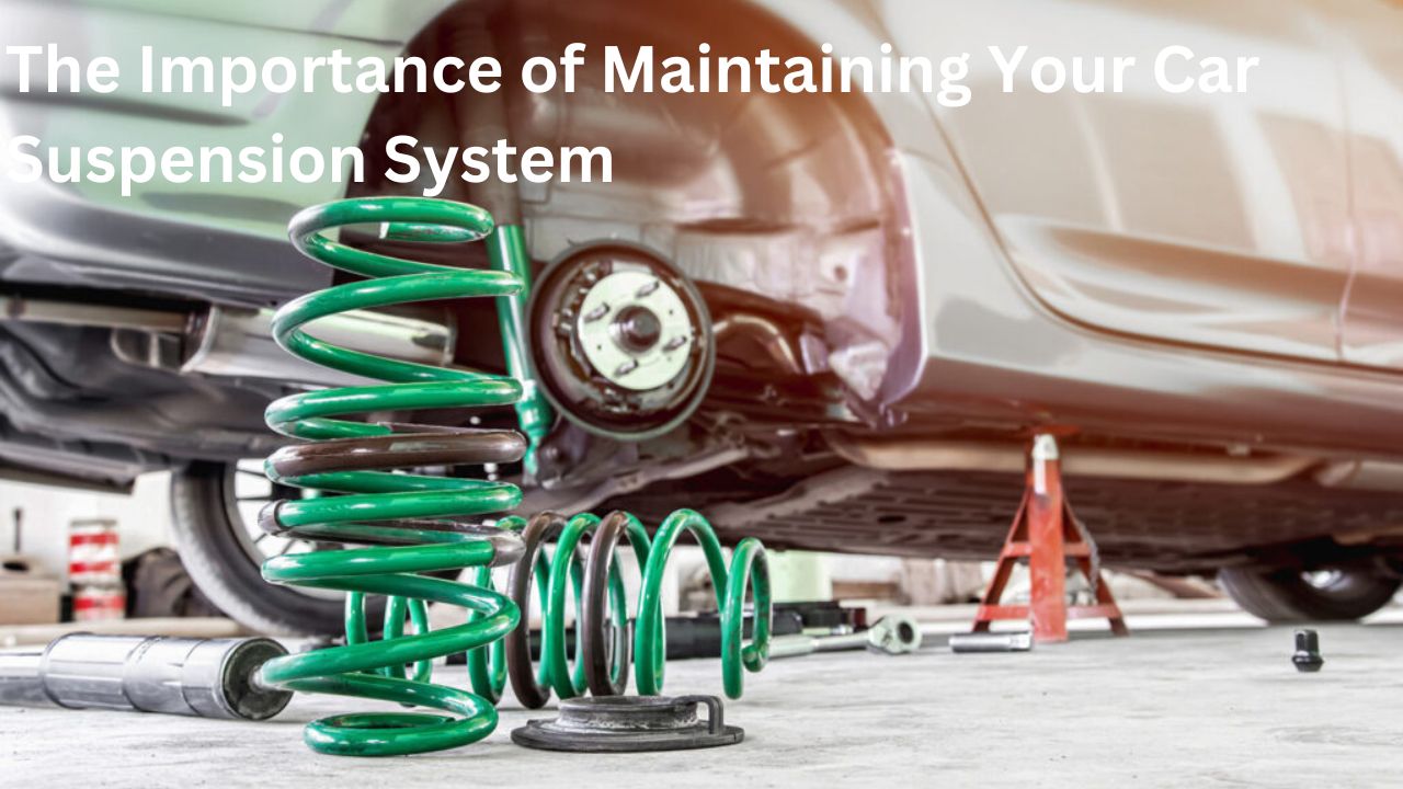 The Importance of Maintaining Your Car Suspension System- carservicesltd