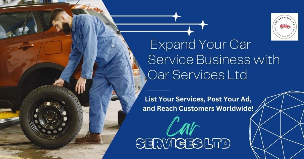 Expand Your Car Service Business with Car Services Ltd: List Your Services, Post Your Ad, and Reach Customers Worldwide!